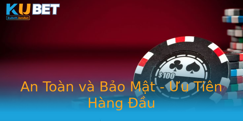 An Toàn và Bảo Mật - Ưu Tiên Hàng Đầu An Toàn và Bảo Mật - Ưu Tiên Hàng Đầu