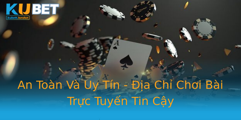 An Toàn Và Uy Tín - Địa Chỉ Chơi Bài Trực Tuyến Tin Cậy An Toàn Và Uy Tín - Địa Chỉ Chơi Bài Trực Tuyến Tin Cậy