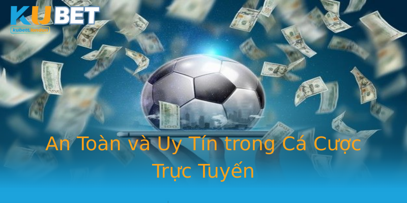 An Toàn và Uy Tín trong Cá Cược Trực Tuyến An Toàn và Uy Tín trong Cá Cược Trực Tuyến