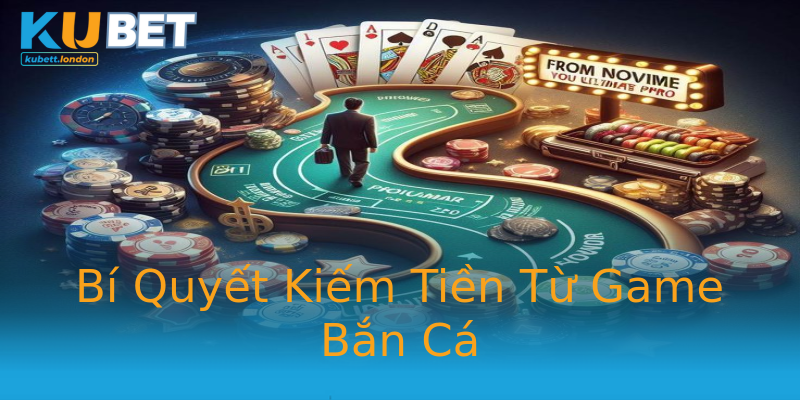 Bí Quyết Kiếm Tiền Từ Game Bắn Cá Bí Quyết Kiếm Tiền Từ Game Bắn Cá
