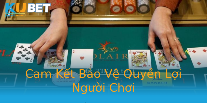 Cam Kết Bảo Vệ Quyền Lợi Người Chơi Cam Kết Bảo Vệ Quyền Lợi Người Chơi