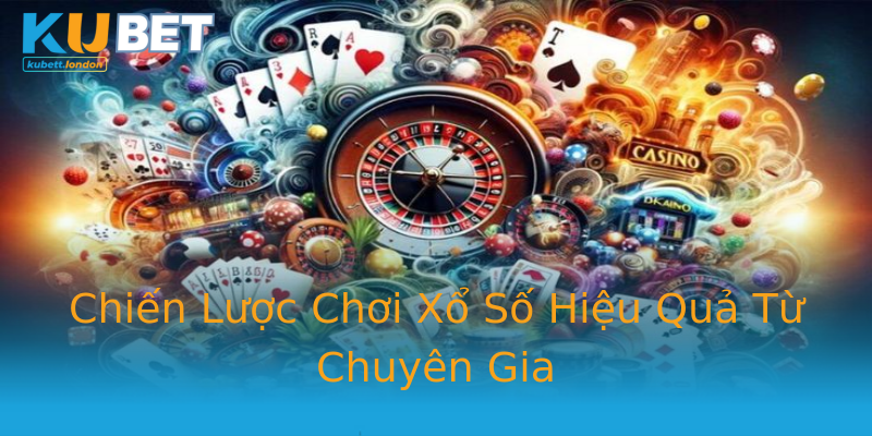 Chiến Lược Chơi Xổ Số Hiệu Quả Từ Chuyên Gia Chiến Lược Chơi Xổ Số Hiệu Quả Từ Chuyên Gia