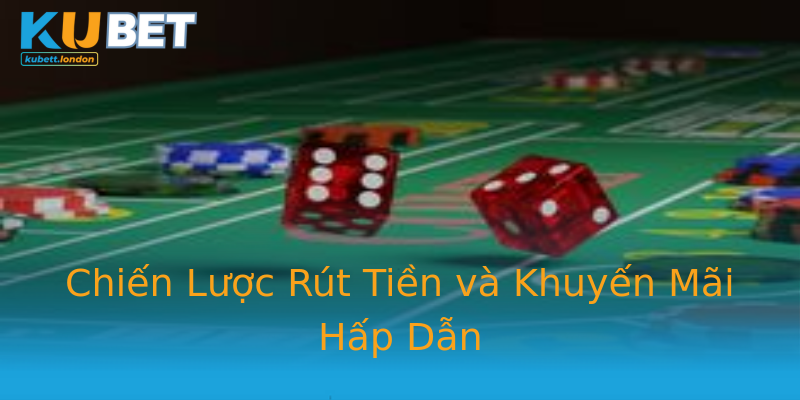 Chiến Lược Rút Tiền và Khuyến Mãi Hấp Dẫn Chiến Lược Rút Tiền và Khuyến Mãi Hấp Dẫn