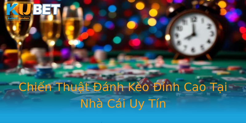Chiến Thuật Đánh Kèo Đỉnh Cao Tại Nhà Cái Uy Tín Chiến Thuật Đánh Kèo Đỉnh Cao Tại Nhà Cái Uy Tín
