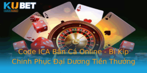 Code Ica Ban Ca Online Bi Kip Chinh Phuc Ai Duong Tien Thuong