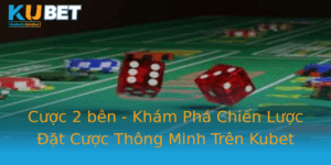 Cuoc 2 Ben Kham Pha Chien Luoc At Cuoc Thong Minh Tren Kubet