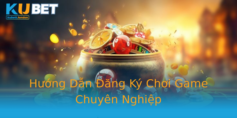 Hướng Dẫn Đăng Ký Chơi Game Chuyên Nghiệp Hướng Dẫn Đăng Ký Chơi Game Chuyên Nghiệp
