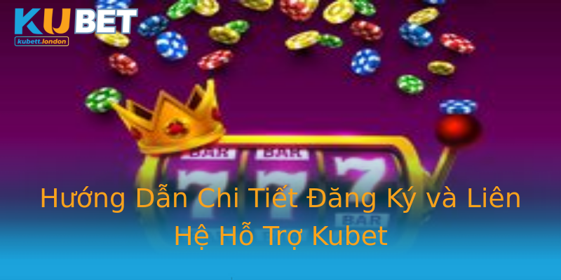 Hướng Dẫn Chi Tiết Đăng Ký và Liên Hệ Hỗ Trợ Kubet Hướng Dẫn Chi Tiết Đăng Ký và Liên Hệ Hỗ Trợ Kubet