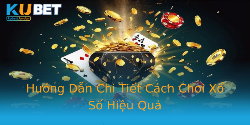 Hướng Dẫn Chi Tiết Cách Chơi Xổ Số Hiệu Quả Hướng Dẫn Chi Tiết Cách Chơi Xổ Số Hiệu Quả