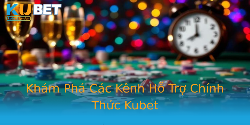 Khám Phá Các Kênh Hỗ Trợ Chính Thức Kubet Khám Phá Các Kênh Hỗ Trợ Chính Thức Kubet