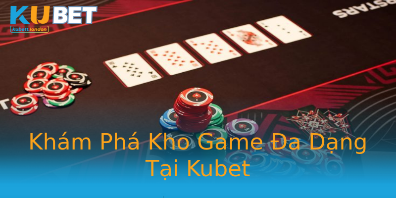 Khám Phá Kho Game Đa Dạng Tại Kubet Khám Phá Kho Game Đa Dạng Tại Kubet