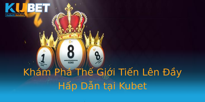 Khám Phá Thế Giới Tiến Lên Đầy Hấp Dẫn tại Kubet Khám Phá Thế Giới Tiến Lên Đầy Hấp Dẫn tại Kubet