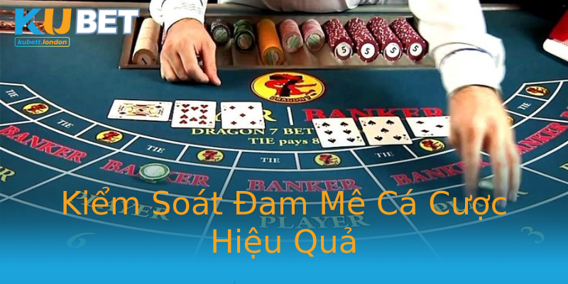 Kiểm Soát Đam Mê Cá Cược Hiệu Quả Kiểm Soát Đam Mê Cá Cược Hiệu Quả
