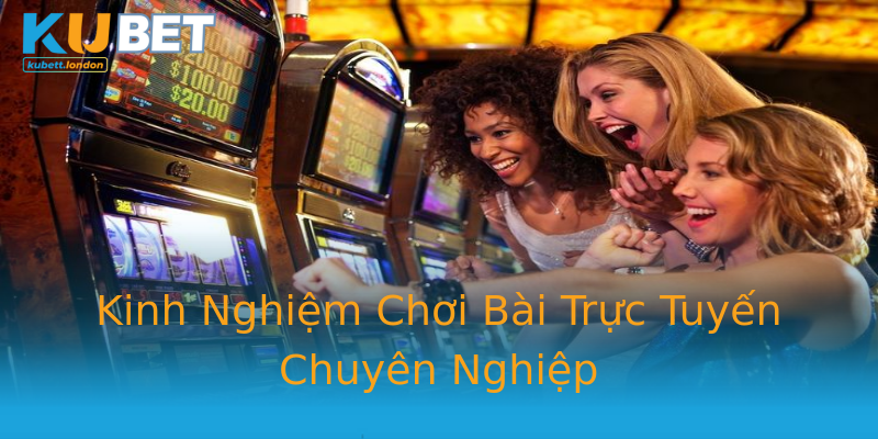 Kinh Nghiệm Chơi Bài Trực Tuyến Chuyên Nghiệp Kinh Nghiệm Chơi Bài Trực Tuyến Chuyên Nghiệp
