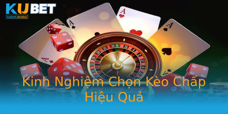 Kinh Nghiệm Chọn Kèo Chấp Hiệu Quả Kinh Nghiệm Chọn Kèo Chấp Hiệu Quả