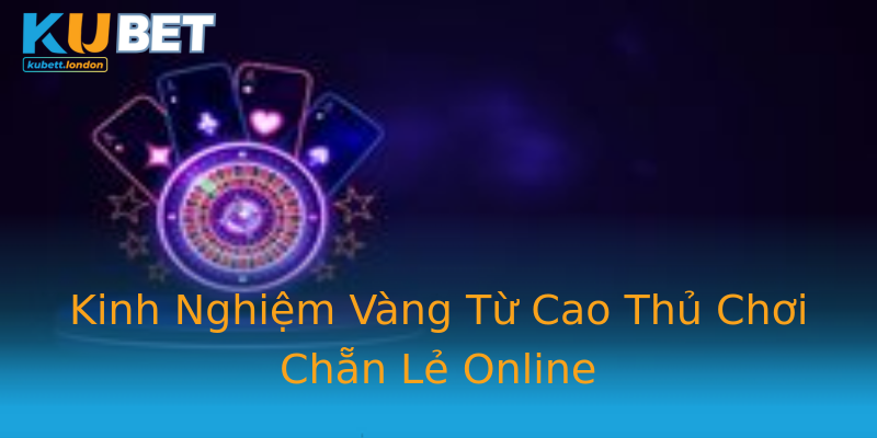 Kinh Nghiệm Vàng Từ Cao Thủ Chơi Chẵn Lẻ Online Kinh Nghiệm Vàng Từ Cao Thủ Chơi Chẵn Lẻ Online