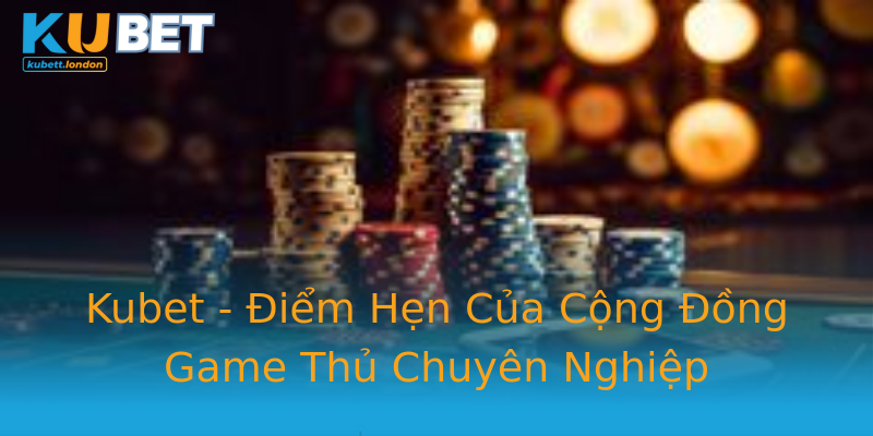 Kubet - Điểm Hẹn Của Cộng Đồng Game Thủ Chuyên Nghiệp Kubet - Điểm Hẹn Của Cộng Đồng Game Thủ Chuyên Nghiệp