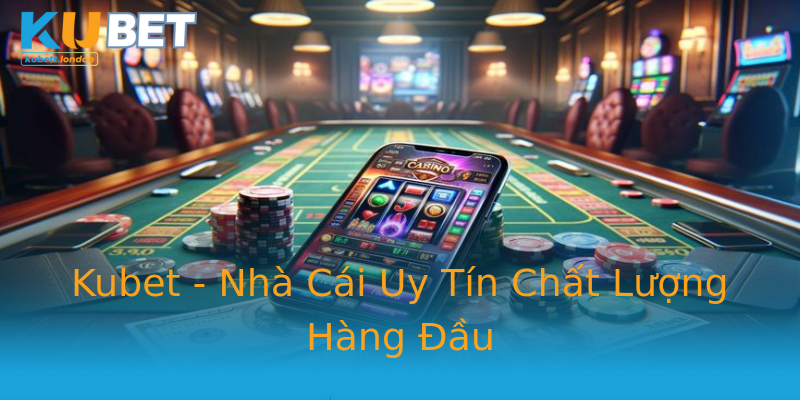 Kubet - Nhà Cái Uy Tín Chất Lượng Hàng Đầu Kubet - Nhà Cái Uy Tín Chất Lượng Hàng Đầu