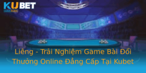 Lieng Trai Nghiem Game Bai Oi Thuong Online Ang Cap Tai Kubet
