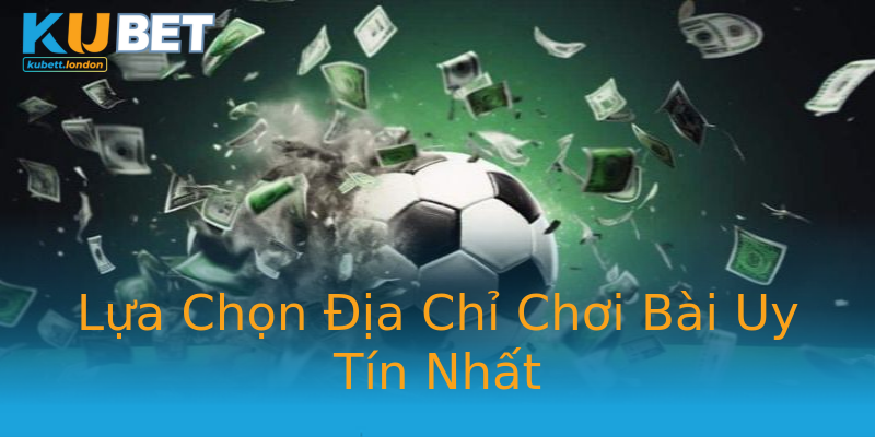 Lựa Chọn Địa Chỉ Chơi Bài Uy Tín Nhất Lựa Chọn Địa Chỉ Chơi Bài Uy Tín Nhất