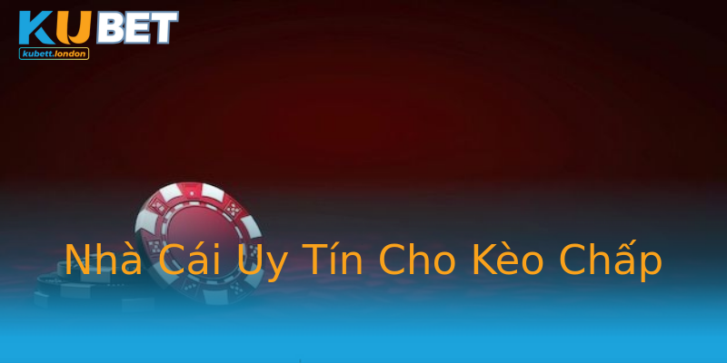 Nhà Cái Uy Tín Cho Kèo Chấp Nhà Cái Uy Tín Cho Kèo Chấp
