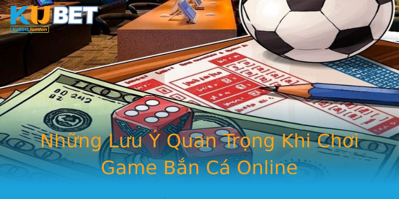 Những Lưu Ý Quan Trọng Khi Chơi Game Bắn Cá Online Những Lưu Ý Quan Trọng Khi Chơi Game Bắn Cá Online
