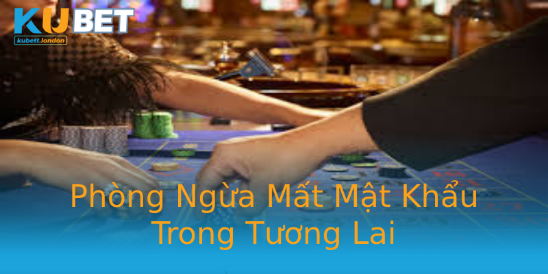 Phòng Ngừa Mất Mật Khẩu Trong Tương Lai Phòng Ngừa Mất Mật Khẩu Trong Tương Lai