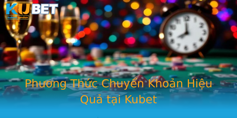 Phương Thức Chuyển Khoản Hiệu Quả tại Kubet Phương Thức Chuyển Khoản Hiệu Quả tại Kubet