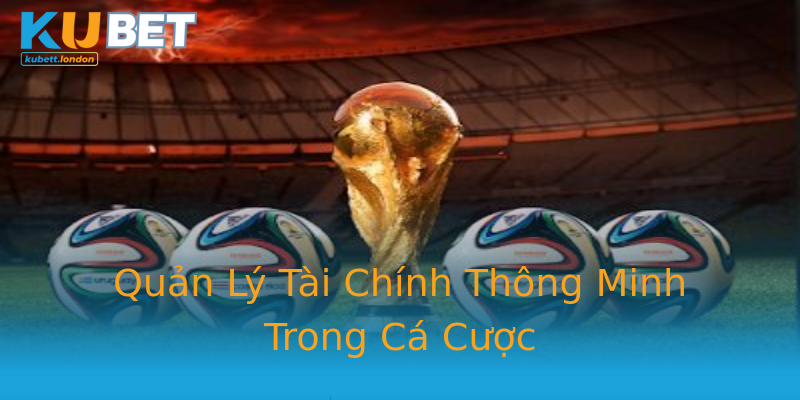 Quản Lý Tài Chính Thông Minh Trong Cá Cược Quản Lý Tài Chính Thông Minh Trong Cá Cược