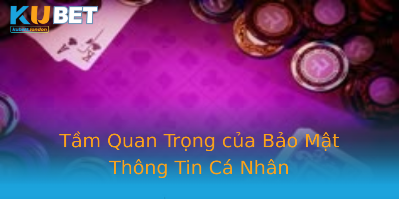 Tầm Quan Trọng của Bảo Mật Thông Tin Cá Nhân Tầm Quan Trọng của Bảo Mật Thông Tin Cá Nhân