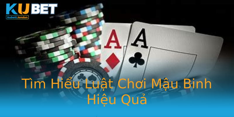 Tìm Hiểu Luật Chơi Mậu Binh Hiệu Quả Tìm Hiểu Luật Chơi Mậu Binh Hiệu Quả