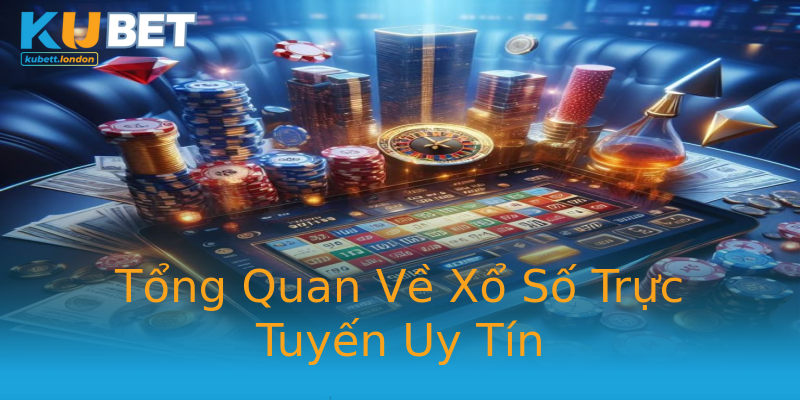 Tổng Quan Về Xổ Số Trực Tuyến Uy Tín Tổng Quan Về Xổ Số Trực Tuyến Uy Tín