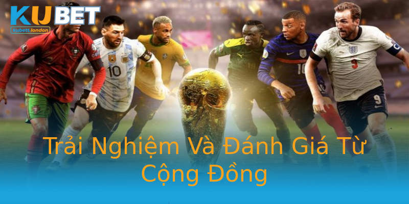 Trải Nghiệm Và Đánh Giá Từ Cộng Đồng Trải Nghiệm Và Đánh Giá Từ Cộng Đồng