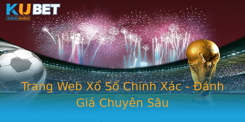 Trang Web Xổ Số Chính Xác - Đánh Giá Chuyên Sâu Trang Web Xổ Số Chính Xác - Đánh Giá Chuyên Sâu