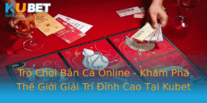 Tro Choi Ban Ca Online Kham Pha The Gioi Giai Tri Inh Cao Tai Kubet